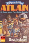Atlan 342: Die Gesichtslosen : Atlan-Zyklus "Konig von Atlantis" - eBook