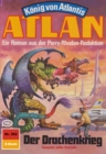 Atlan 362: Der Drachenkrieg : Atlan-Zyklus "Konig von Atlantis" - eBook
