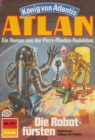Atlan 371: Die Robotfursten : Atlan-Zyklus "Konig von Atlantis" - eBook
