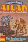 Atlan 383: Der Seelenrauber : Atlan-Zyklus "Konig von Atlantis" - eBook