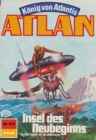 Atlan 413: Insel des Neubeginns : Atlan-Zyklus "Konig von Atlantis" - eBook