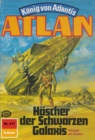 Atlan 417: Hascher der Schwarzen Galaxis : Atlan-Zyklus "Konig von Atlantis" - eBook