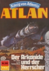 Atlan 426: Der Arkonide und der Herrscher : Atlan-Zyklus "Konig von Atlantis" - eBook