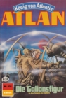 Atlan 431: Die Galionsfigur : Atlan-Zyklus "Konig von Atlantis" - eBook