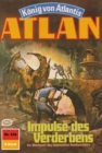 Atlan 434: Impulse des Verderbens : Atlan-Zyklus "Konig von Atlantis" - eBook