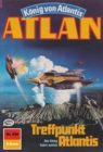 Atlan 439: Treffpunkt Atlantis : Atlan-Zyklus "Konig von Atlantis" - eBook