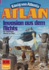 Atlan 442: Invasion aus dem Nichts : Atlan-Zyklus "Konig von Atlantis" - eBook