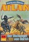 Atlan 445: Der Dschungel von Dorkh : Atlan-Zyklus "Konig von Atlantis" - eBook
