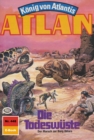 Atlan 448: Die Todeswuste : Atlan-Zyklus "Konig von Atlantis" - eBook