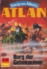 Atlan 449: Burg der Geheimnisse : Atlan-Zyklus "Konig von Atlantis" - eBook