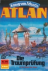 Atlan 475: Die Traumprufung : Atlan-Zyklus "Konig von Atlantis" - eBook