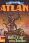 Atlan 479: Geburt der Bestien : Atlan-Zyklus "Konig von Atlantis" - eBook