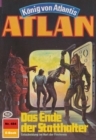 Atlan 484: Das Ende der Statthalter : Atlan-Zyklus "Konig von Atlantis" - eBook