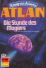 Atlan 496: Die Stunde des Magiers : Atlan-Zyklus "Konig von Atlantis" - eBook