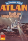 Atlan 514: Stadt der Vergessenen : Atlan-Zyklus "Die Abenteuer der SOL" - eBook