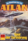 Atlan 535: Spur der Zerstorung : Atlan-Zyklus "Die Abenteuer der SOL" - eBook