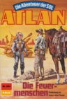 Atlan 563: Die Feuermenschen : Atlan-Zyklus "Die Abenteuer der SOL" - eBook
