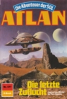 Atlan 577: Die letzte Zuflucht : Atlan-Zyklus "Die Abenteuer der SOL" - eBook