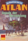 Atlan 611: Impuls der Vernichtung : Atlan-Zyklus "Die Abenteuer der SOL" - eBook