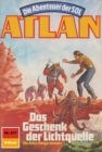 Atlan 617: Das Geschenk der Lichtquelle : Atlan-Zyklus "Die Abenteuer der SOL" - eBook