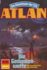 Atlan 641: Die Gedankenwaffe : Atlan-Zyklus "Die Abenteuer der SOL" - eBook