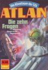 Atlan 646: Die zehn Fragen : Atlan-Zyklus "Die Abenteuer der SOL" - eBook