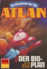 Atlan 673: Der Bio-Plan : Atlan-Zyklus "Die Abenteuer der SOL" - eBook