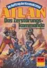 Atlan 687: Das Zerstorungskommando : Atlan-Zyklus "Im Auftrag der Kosmokraten" - eBook