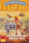 Atlan 722: Im Zentrum von Manam-Turu : Atlan-Zyklus "Im Auftrag der Kosmokraten" - eBook