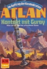 Atlan 730: Kontakt mit Guray : Atlan-Zyklus "Im Auftrag der Kosmokraten" - eBook