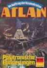 Atlan 731: Positronische Erinnerungen : Atlan-Zyklus "Im Auftrag der Kosmokraten" - eBook