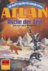 Atlan 734: Asche der Zeit : Atlan-Zyklus "Im Auftrag der Kosmokraten" - eBook
