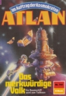 Atlan 741: Das merkwurdige Volk : Atlan-Zyklus "Im Auftrag der Kosmokraten" - eBook