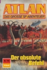Atlan 755: Der absolute Befehl : Atlan-Zyklus "Im Auftrag der Kosmokraten" - eBook