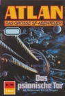 Atlan 756: Das psionische Tor : Atlan-Zyklus "Im Auftrag der Kosmokraten" - eBook