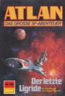 Atlan 763: Der letzte Ligride : Atlan-Zyklus "Im Auftrag der Kosmokraten" - eBook