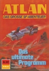 Atlan 847: Das ultimate Programm : Atlan-Zyklus "Im Auftrag der Kosmokraten" - eBook