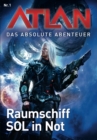 Atlan - Das absolute Abenteuer 1: Raumschiff SOL in Not - eBook