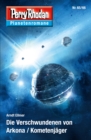 Planetenroman 65 + 66: Die Verschwundenen von Arkona / Kometenjager : Zwei abgeschlossene Romane aus dem Perry Rhodan Universum - eBook