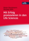 Mit Erfolg promovieren in den Life Sciences : Ein Leitfaden fur Doktoranden, Betreuer und Universitaten - eBook