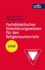 Fachdidaktisches Orientierungswissen fur den Religionsunterricht : Kompetenzen - Grenzen - Konkretionen - eBook