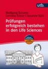 Prufungen erfolgreich bestehen in den Life Sciences : Praxisratgeber fur Studierende - eBook