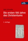 Die ersten 100 Jahre des Christentums 30-130 n. Chr. : Die Entstehungsgeschichte einer Weltreligion - eBook