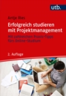 Erfolgreich studieren mit Projektmanagement : Mit zahlreichen Praxis-Tipps furs Online-Studium - eBook