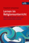 Lernen im Religionsunterricht : Was der RU leisten kann und wie er seine Ziele erreicht - eBook