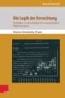 Die Logik der Entrechtung : Sicherheits- und Nutzendiskurse im osterreichischen Migrationsregime - eBook