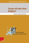 Europa mit oder ohne Religion? : Der Beitrag der Religion zum gegenwartigen und kunftigen Europa - eBook