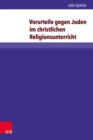 Vorurteile gegen Juden im christlichen Religionsunterricht : Eine qualitative Inhaltsanalyse ausgewahlter Lehrplane und Schulbucher in Deutschland und Osterreich - eBook