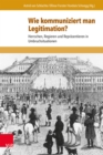 Wie kommuniziert man Legitimation? : Herrschen, Regieren und Reprasentieren in Umbruchsituationen - eBook