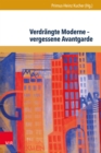 Verdrangte Moderne - vergessene Avantgarde : Diskurskonstellationen zwischen Literatur, Theater, Kunst und Musik in Osterreich 1918-1938 - eBook